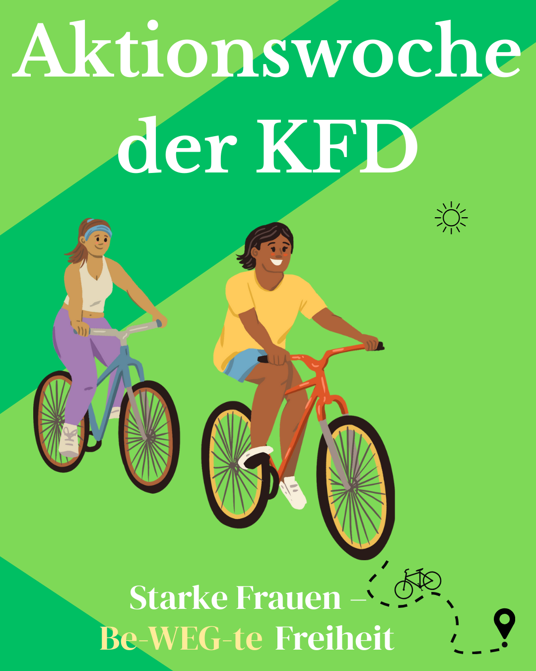 Grünes Plakat mit diagonalen hell- und dunkelgrünen Flächen. Oben steht in weißer Schrift „Aktionswoche der KFD“. Darunter fahren zwei gezeichnete Frauen auf Fahrrädern. Rechts daneben eine kleine Sonne. Unten der Schriftzug „Starke Frauen – Be-WEG-te Freiheit“ sowie ein Symbol einer gestrichelten Fahrradroute mit Zielmarkierung.